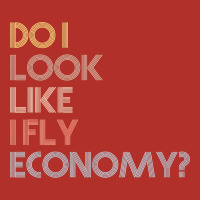 Do I Look Like I Fly Economy   Funny Vintage Retro Premium T Shirt Premium Hoodie | Teevron