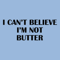 I Cant Believe Im Not Butter T Shirt Premium Hoodie | Teevron