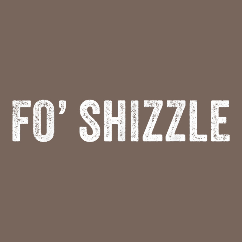 Fo Shizzle Funny Sarcastic Novelty Gangster Hip Hop Rap T Shirt Premium Hoodie by linhVisuals | Teevron