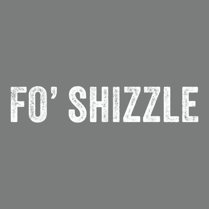 Fo Shizzle Funny Sarcastic Novelty Gangster Hip Hop Rap T Shirt Premium Hoodie by linhVisuals | Teevron