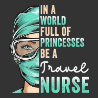 in a world full of princesses be a nurse funny travel nurse t shirt | Teevron