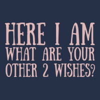 Here I Am What Are Your Other 2 Wishes Premium Hoodie | Teevron