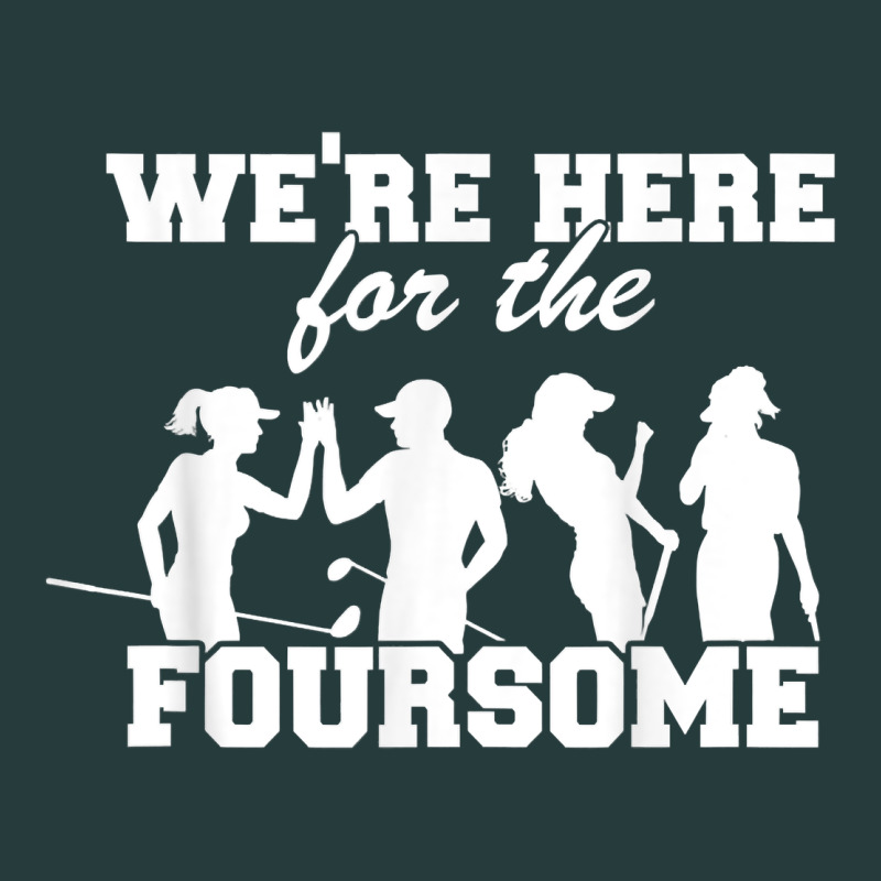 We're Here For The Foursome Funny Sarcasm Golf Lover Golfer T Shirt Premium Hoodie by linhVisuals | Teevron