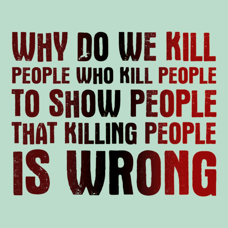 Why Do We Kill People Who Kill People To Show That Killing People Premium Hoodie by linhVisuals | Teevron