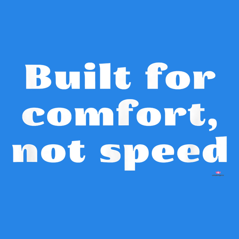 Built For Comfort, Not Speed T Shirt Premium Hoodie by linhVisuals | Teevron