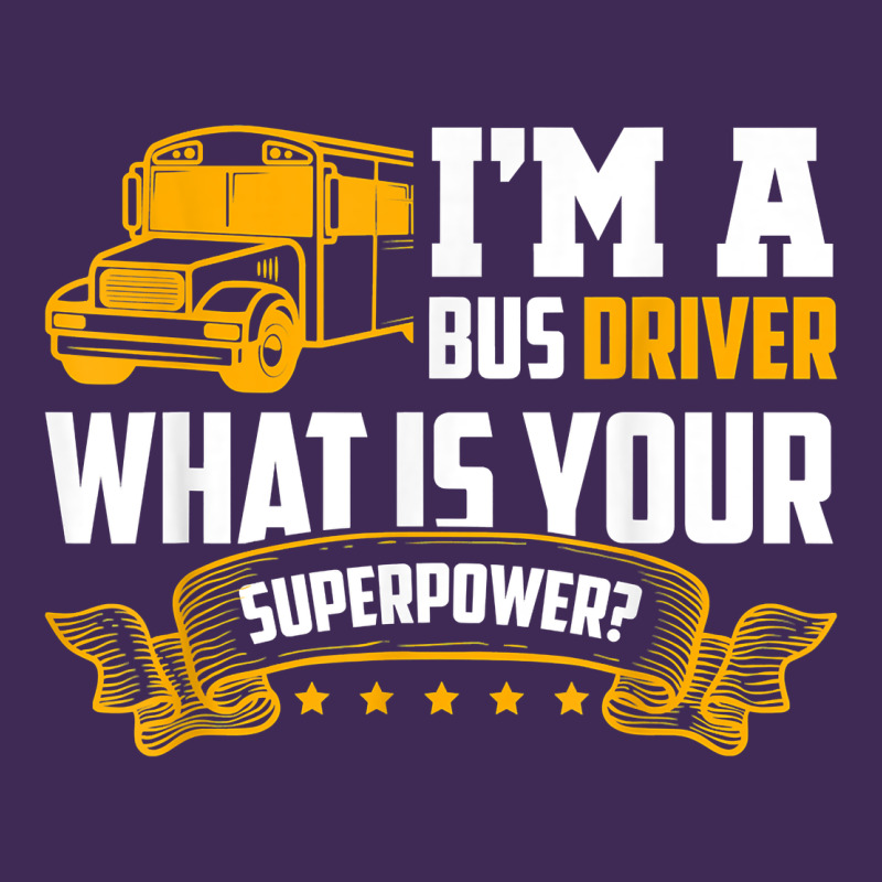 I'm A Bus Driver What Is Your Superpower Driving School Bus T Shirt Premium Hoodie by linhVisuals | Teevron