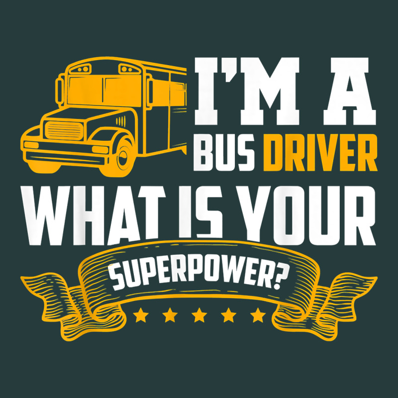 I'm A Bus Driver What Is Your Superpower Driving School Bus T Shirt Premium Hoodie by linhVisuals | Teevron