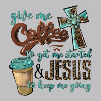 Give Me Coffee To Get Me Started & Jesus To Keep Me Going Classic Tee | Teevron