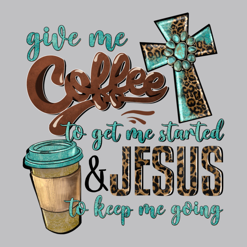 Give Me Coffee To Get Me Started & Jesus To Keep Me Going Classic Tee by BarkalooDesign | Teevron