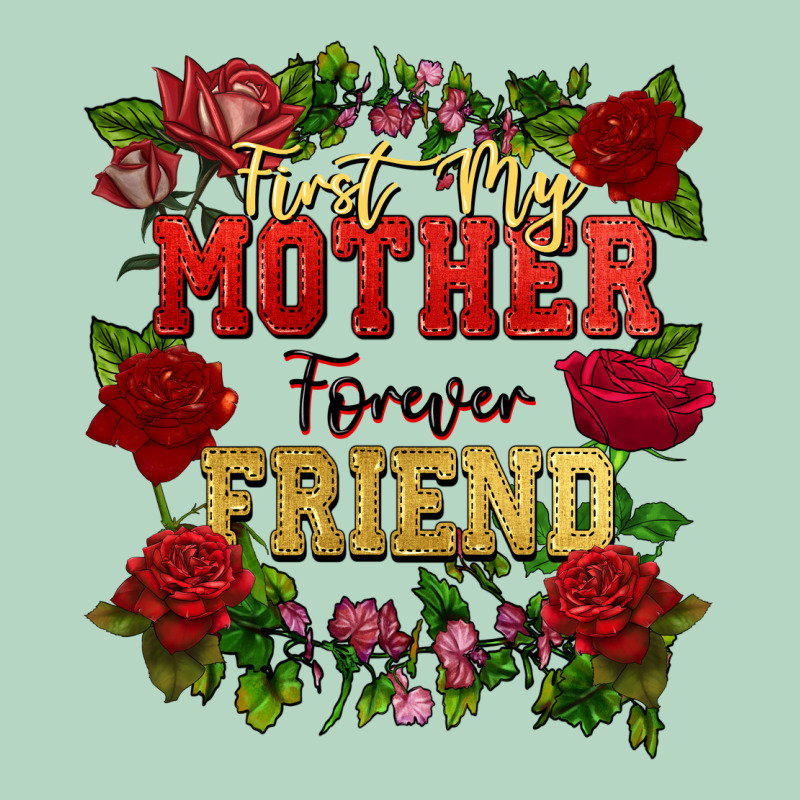 First My Mother Forever My Friend Mother's Day Classic Tee by FaDigitalArtStudio | Teevron
