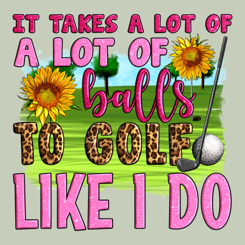 It Takes A Lot Of A Lot Of Balls To Golf Like I Do Long Sleeve Tee by Artiststas | Teevron