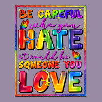 Be Careful Who You Hate It Could Be Someone You Classic Tee | Teevron