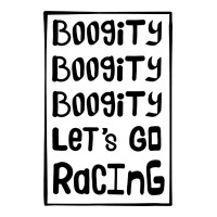 boogity lets go racing | Teevron