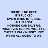 There Is No Hope Its Fucked Everything Is Ruined Urban Heavy Tee | Teevron