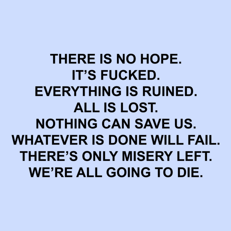 There Is No Hope Its Fucked Everything Is Ruined Urban Heavy Tee by DesignPulse | Teevron