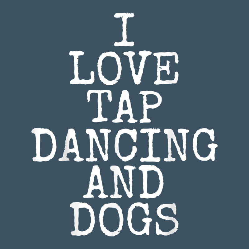I Love Tap Dancing & Dogs Funny Dog Gift T Shirt Men Women Urban Heavy Tee by PixelWave | Teevron
