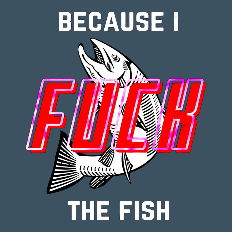 Because I Fuck The Fish Urban Heavy Tee by PixelWave | Teevron