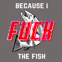 Because I Fuck The Fish Urban Heavy Tee | Teevron