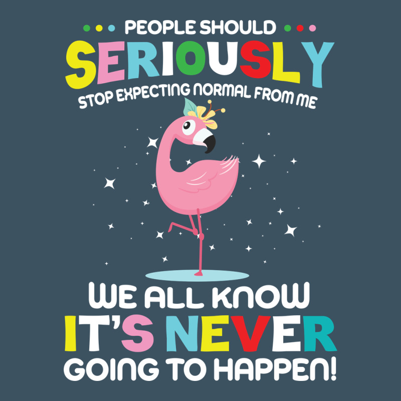People Should Seriously Stop Expecting Normal From Me Urban Heavy Tee by Craftify | Teevron