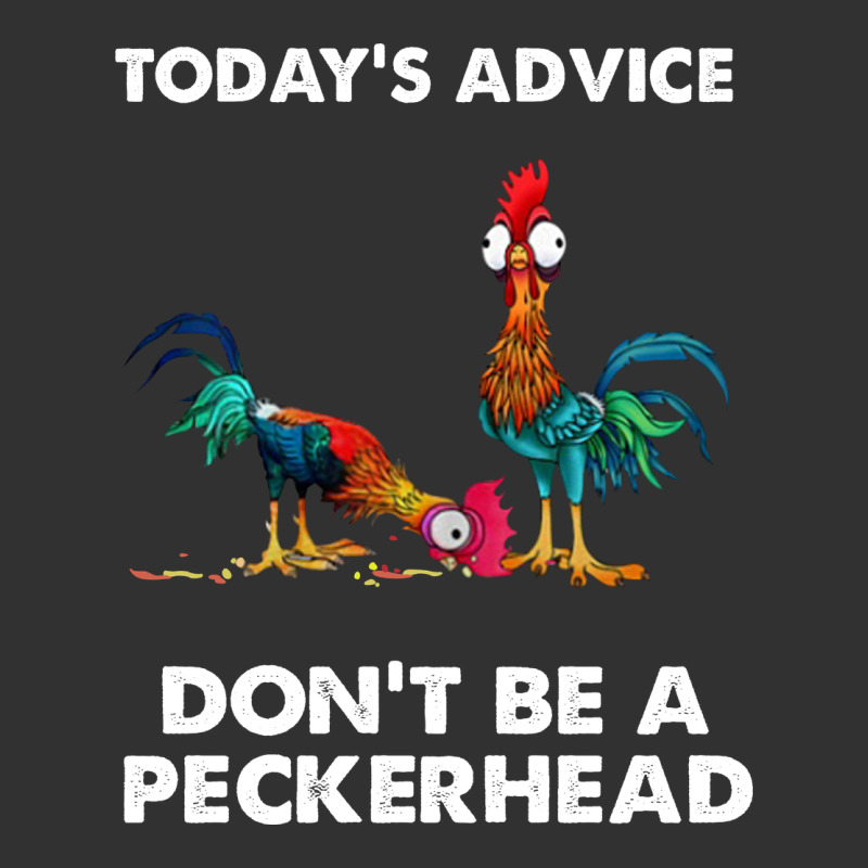 Hei Hei Today's Advice Don't Be A Peckerhead Urban Heavy Tee by ArtChic | Teevron