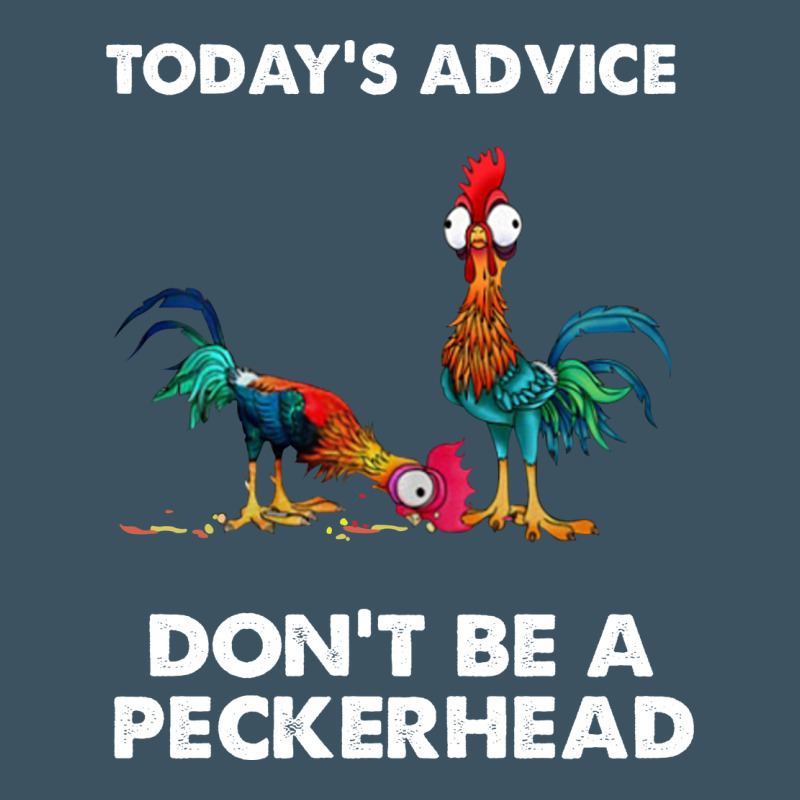 Hei Hei Today's Advice Don't Be A Peckerhead Urban Heavy Tee by ArtChic | Teevron