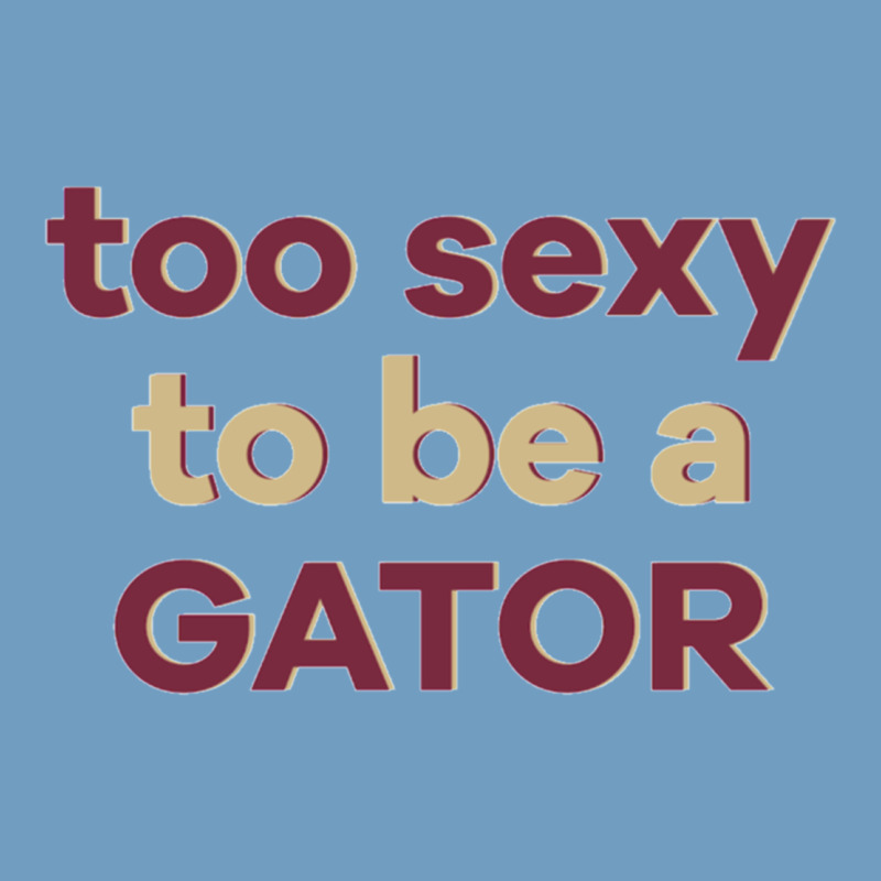 Too Sexy To Be A Gator Urban Heavy Tee by PixelFlow | Teevron