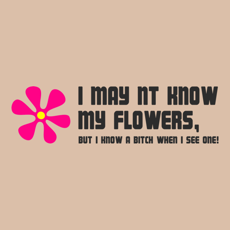 I May Not Know My Flowers  T Shirt Urban Heavy Tee by SnappyArt | Teevron