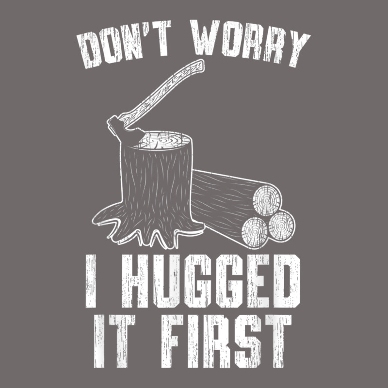 Lumberjack Don't Worry I Hugged It First Lumberjack Wood Cutter Logger Urban Heavy Tee by SnappyArt | Teevron