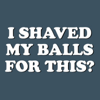 I Shaved My Balls For This The Urban Heavy Tee | Teevron