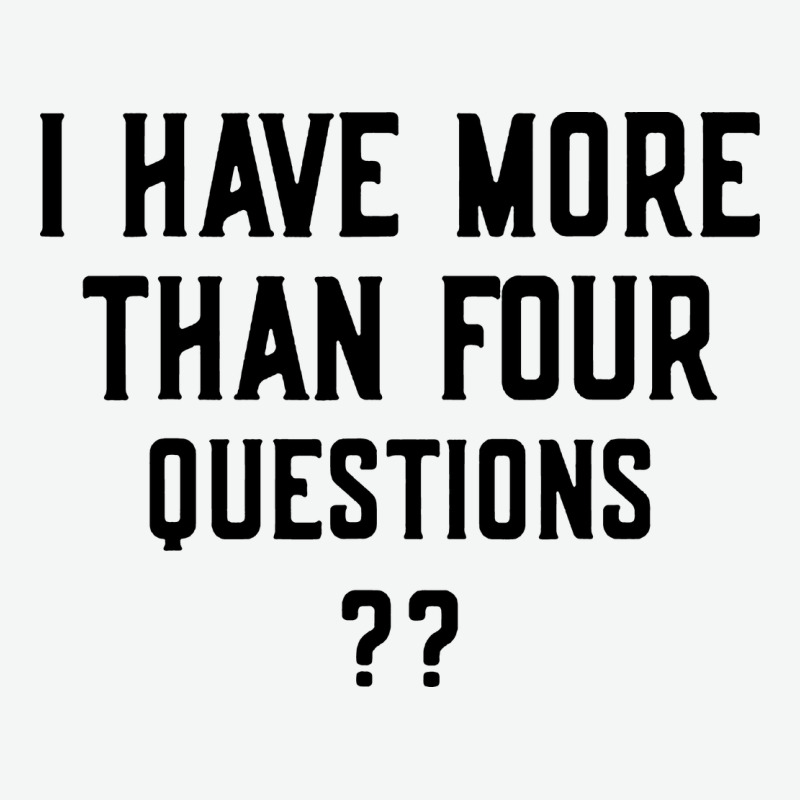 I Have More Than Four Questions Urban Heavy Tee by ArtMosaic | Teevron