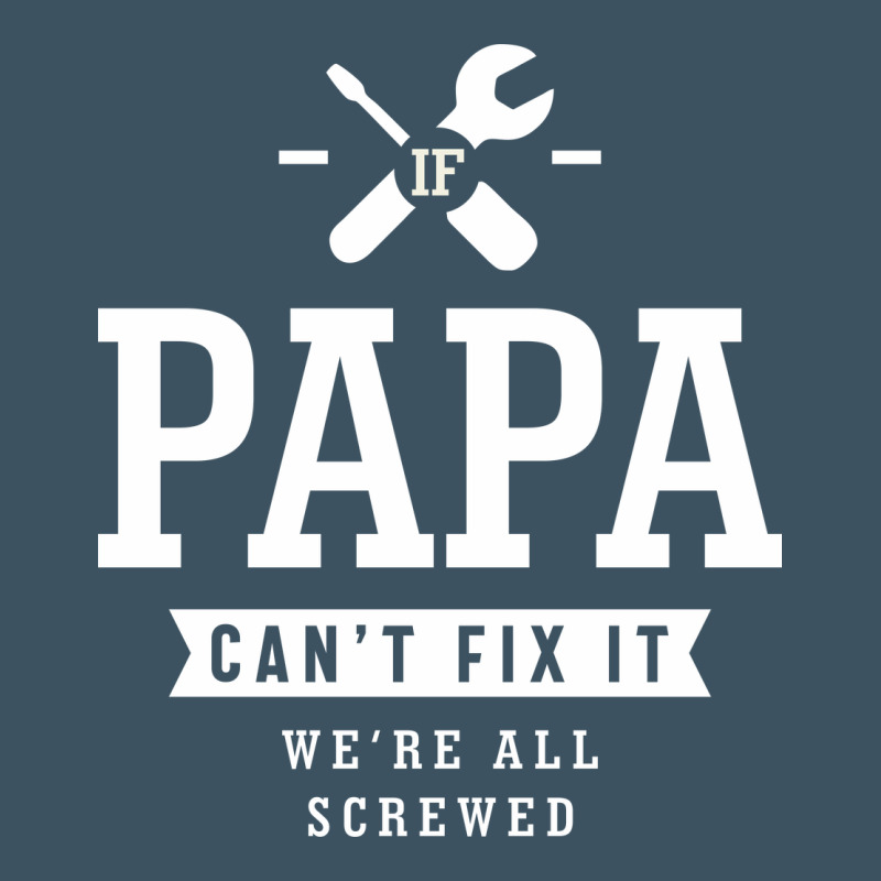 If Papa Can't Fix It We're All Screwed - Fathers Day Urban Heavy Tee by ArtMosaic | Teevron