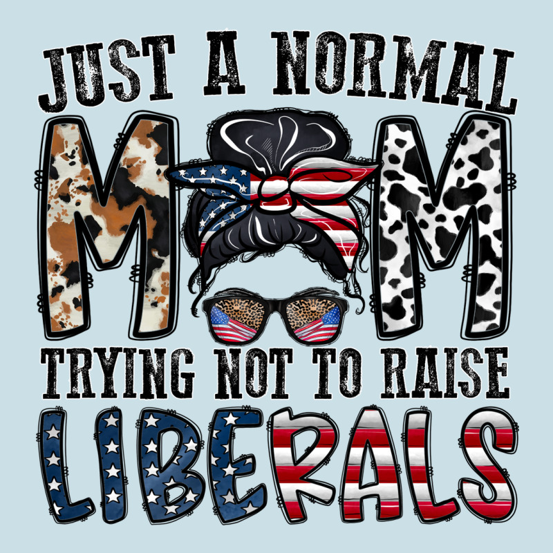 Just A Regular Mom Trying Not To Raise Liberals Ladies Tee by CowhideDigitalArt | Teevron