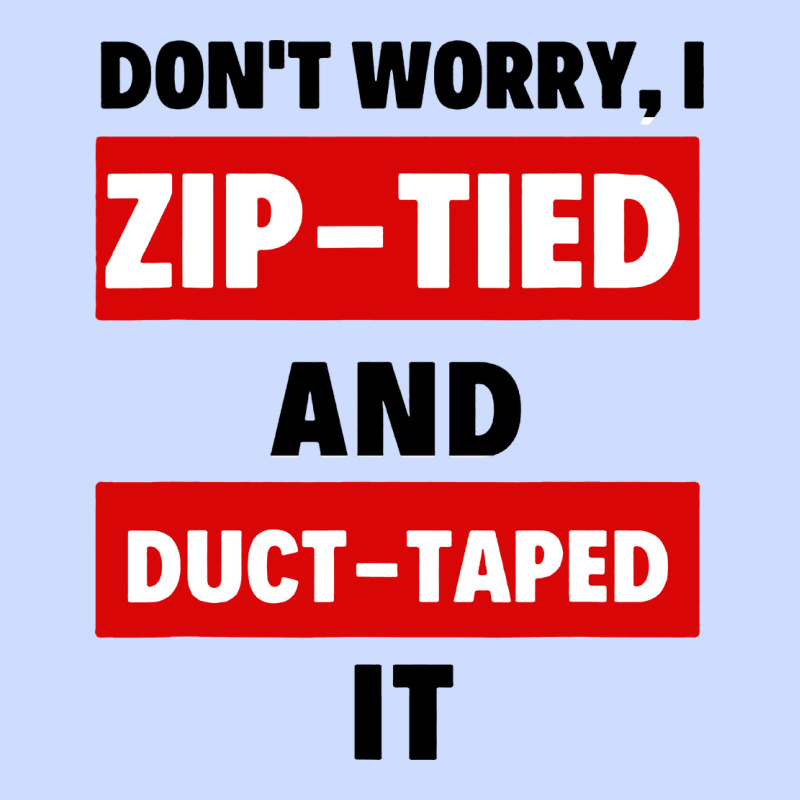 Don't Worry I Zip Tied And Duct Taped It Urban Heavy Tee by artisFamous | Teevron