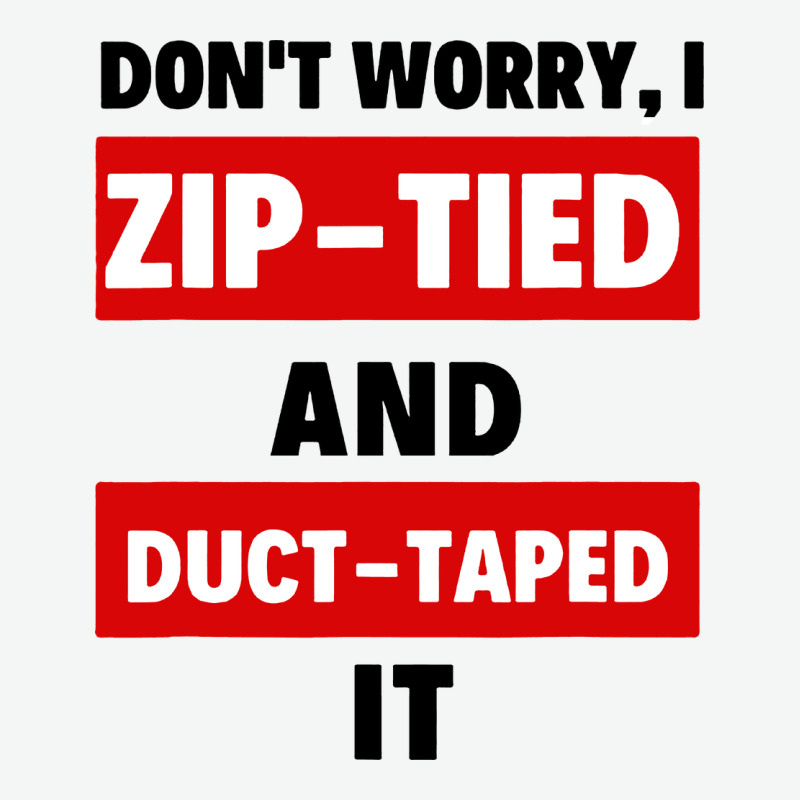 Don't Worry I Zip Tied And Duct Taped It Urban Heavy Tee by artisFamous | Teevron