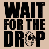 Wait For The Drop I Dubstep Bass Subwoofer Dance Music Urban Heavy Tee | Teevron