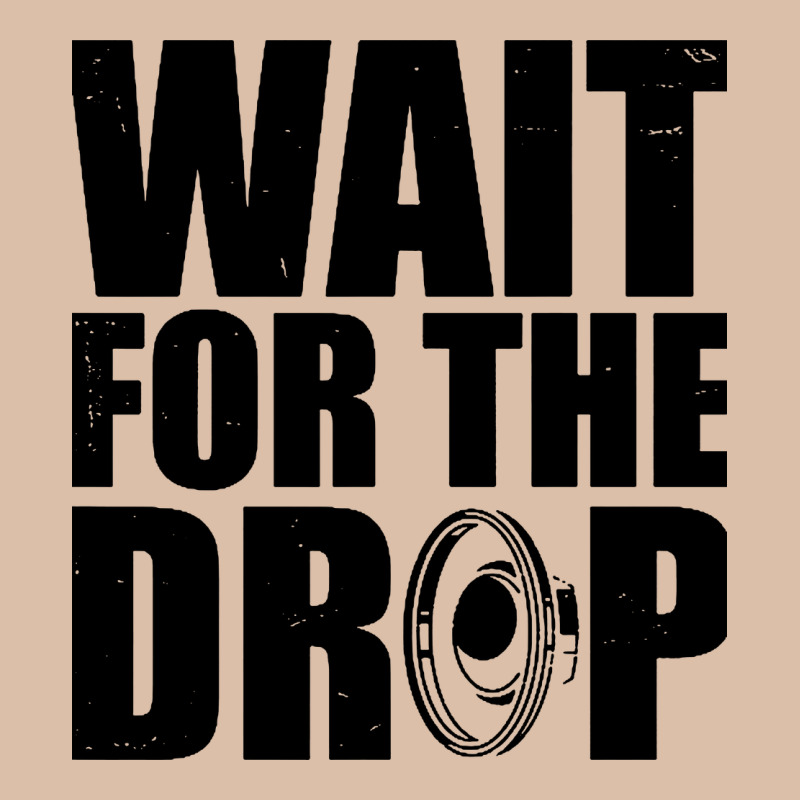 Wait For The Drop I Dubstep Bass Subwoofer Dance Music Urban Heavy Tee by artisFamous | Teevron