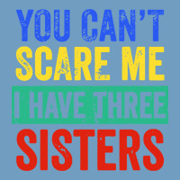 You Can't Scare Me I Have Three Sisters Funny Brother Urban Heavy Tee | Teevron