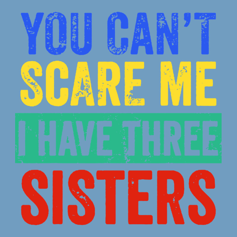 You Can't Scare Me I Have Three Sisters Funny Brother Urban Heavy Tee by artisFamous | Teevron