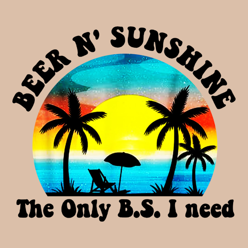 Beer N' Sunshine The Only B.s. I Need Urban Heavy Tee by artisFamous | Teevron