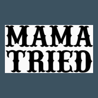 Mama Tried Urban Heavy Tee | Teevron