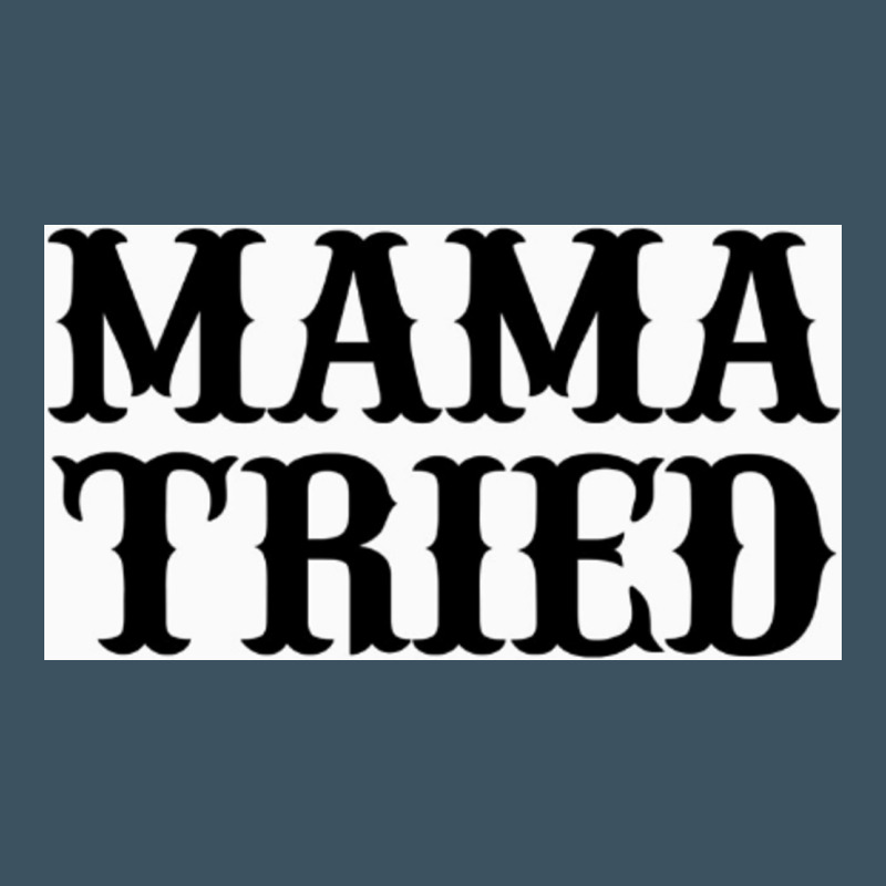 Mama Tried Urban Heavy Tee by artisFamous | Teevron