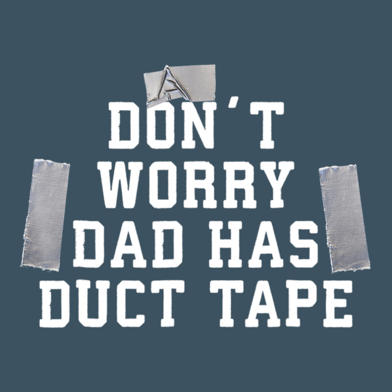 Don't Worry Dad Has Duct Tape Funny Saying Gift T Shirt Urban Heavy Tee by artisFamous | Teevron