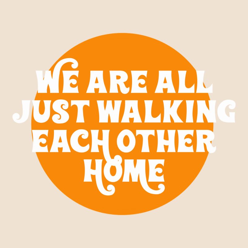 We Are All Just Walking Each Other Home Urban Heavy Tee by artisFamous | Teevron
