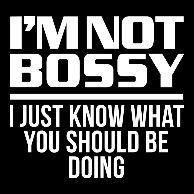 I'm Not Bossy I Just Know What You Should Be Doing Funny Urban Heavy Tee by artisFamous | Teevron