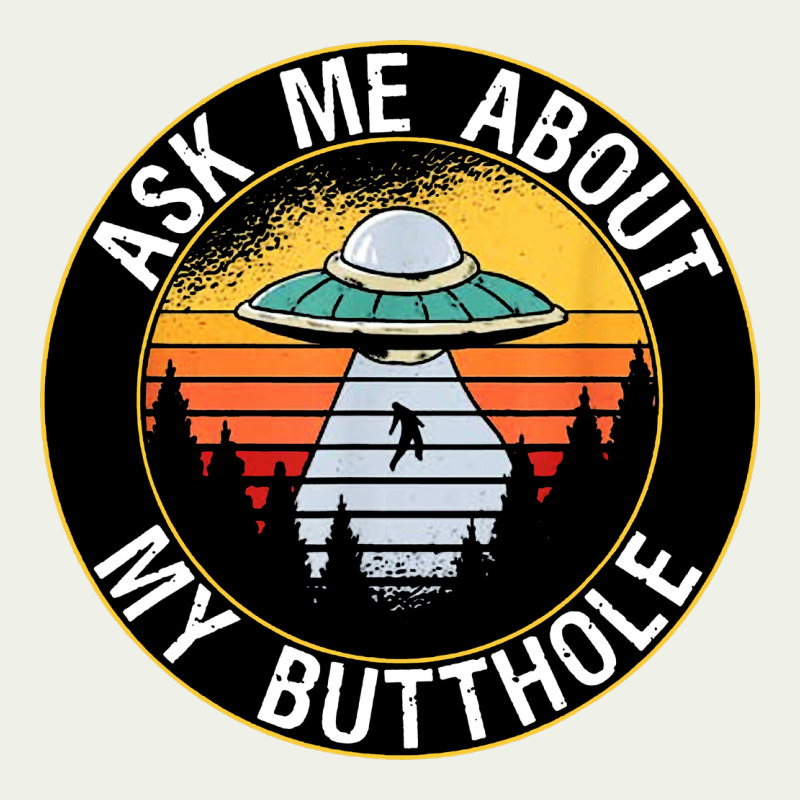 Ask Me About My Butthole Ufo Urban Heavy Tee by artisFamous | Teevron