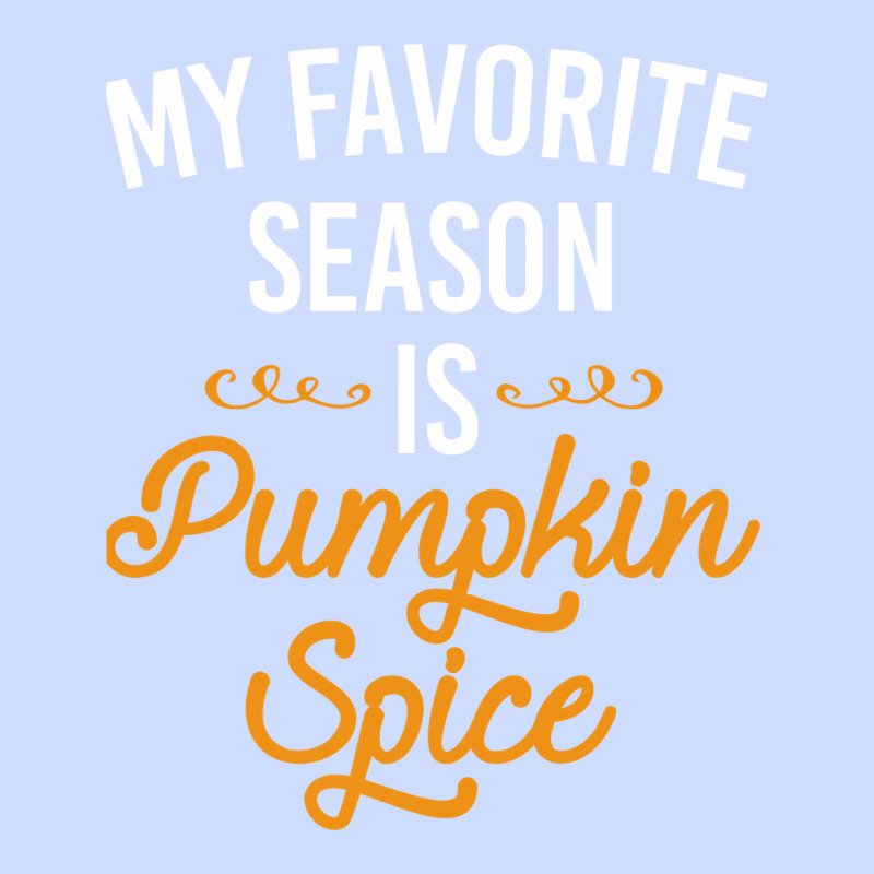 My Favorite Season Is Pumpkin Spice Urban Heavy Tee by artisFamous | Teevron