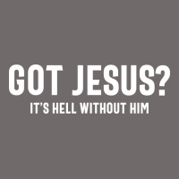 Got Jesus It's Hell Without Him - Christian Urban Heavy Tee | Teevron