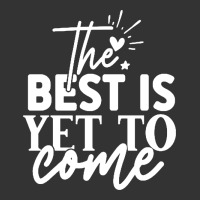 the best is yet to come shirt | Teevron