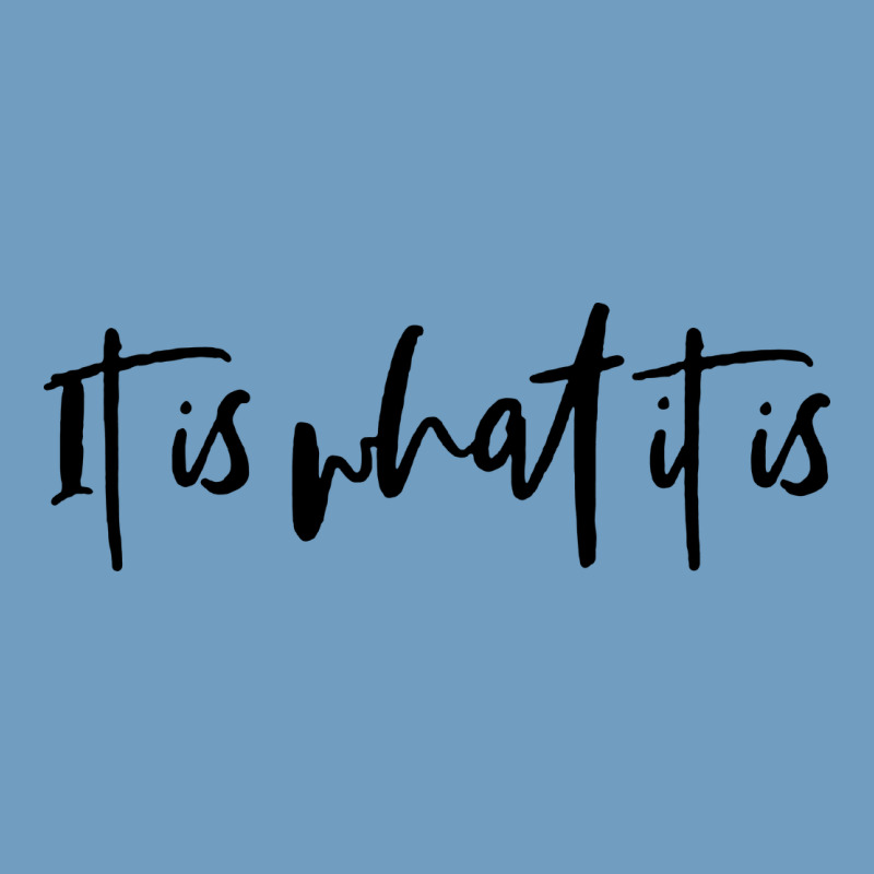 It Is What It Is Urban Heavy Tee by artisFamous | Teevron