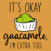 Its Okay Guacamole Im Extra Too Urban Heavy Tee | Teevron